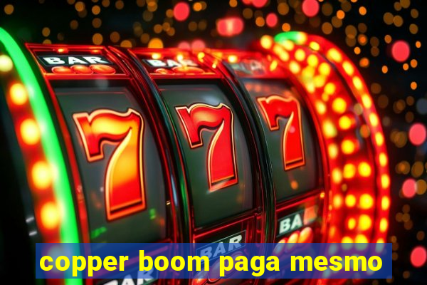 copper boom paga mesmo